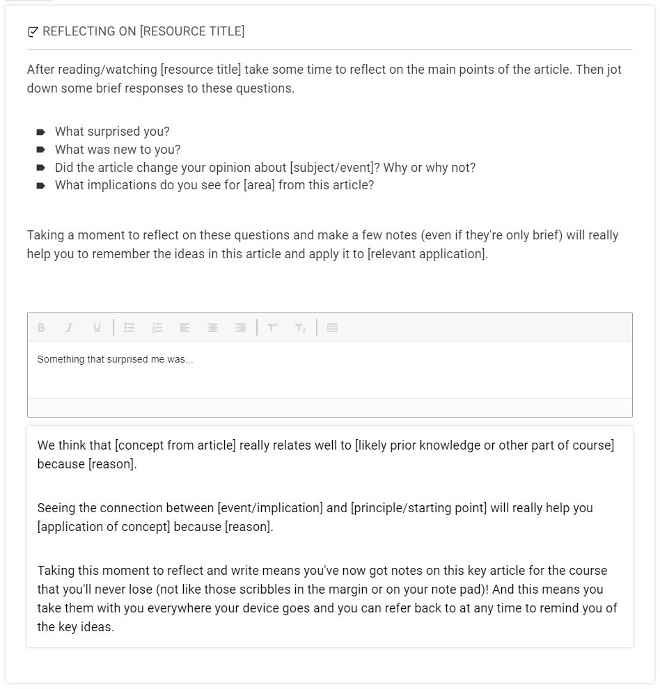 Task reads: "After reading/watching [resource title] take some time to reflect on the main points of the article. Then jot down some brief responses to these questions.  What surprised you? What was new to you? Did the article change your opinion about [subject/event]? Why or why not? What implications do you see for [area] from this article?  Taking a moment to reflect on these questions and make a few notes (even if they're only brief) will really help you to remember the ideas in this article and apply it to [relevant application]." And then has a space for learners to type their responses. Automatic feedback is below the learner's response.